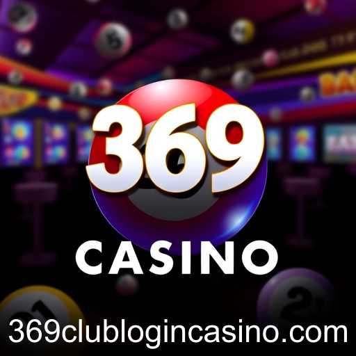 Exploring the Exciting World of Bingo at 369Club Casino